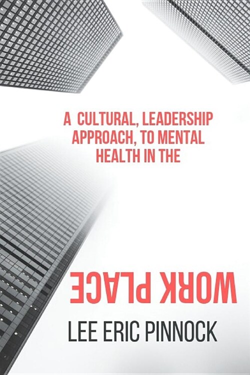 A Cultural, Leadership Approach, to Mental Health in the Workplace. (Paperback)