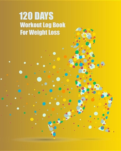 120 Days Workout Log Book for Weight Loss: Womens Fitness Track Meal Planner Your Eating Diet and Exercise for Weight Loss 125 Pages 8x10 Inch. (Paperback)