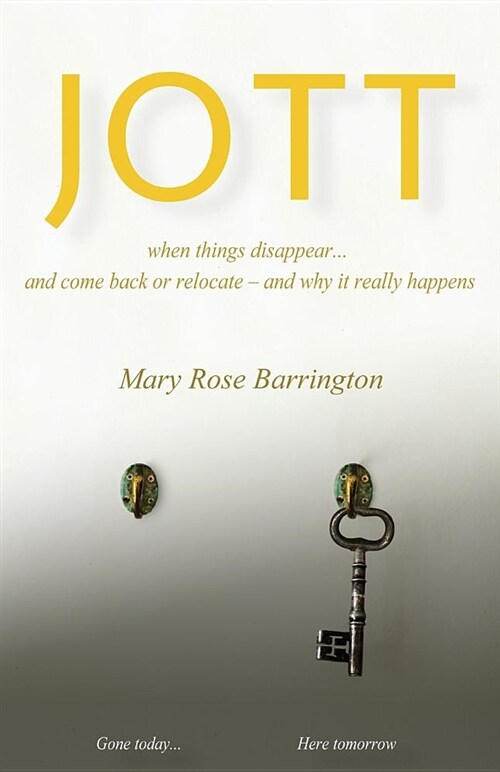 Jott: When Things Disappear... and Come Back or Relocate - And Why It Really Happens (Paperback)