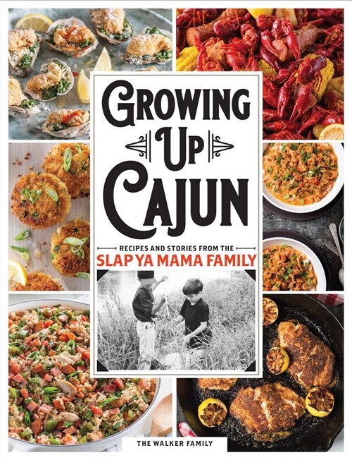 Growing Up Cajun: Recipes and Stories from the Slap YA Mama Family (Hardcover)