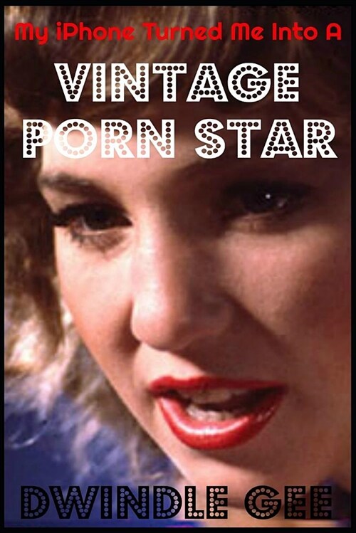 My iPhone Turned Me Into a Vintage Porn Star: The Little Oral Annie Edition (Gender Transformation) (Paperback)