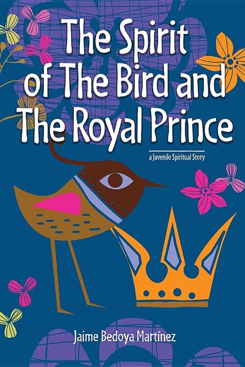 The Spirit of the Bird and the Royal Prince: A Juvenile Spiritual Story (Paperback)