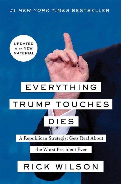 Everything Trump Touches Dies: A Republican Strategist Gets Real about the Worst President Ever (Paperback)