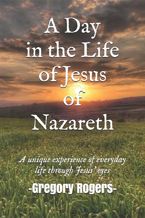 A Day in the Life of Jesus of Nazareth (Paperback)