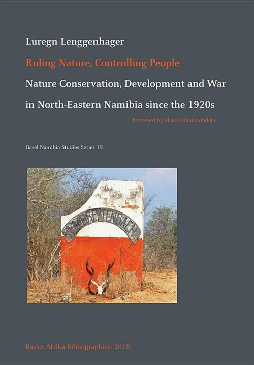 Ruling Nature, Controlling People: Nature Conservation, Development and War in North-Eastern Namibia Since the 1920s (Paperback)