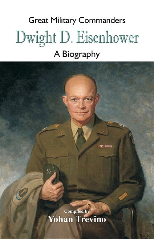 Great Military Commanders - Dwight D. Eisenhower: A Biography (Paperback)