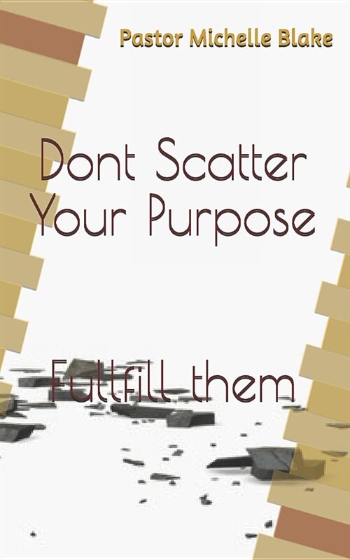 Dont Scatter Your Purpose (Paperback)