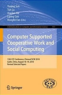 Computer Supported Cooperative Work and Social Computing: 13th Ccf Conference, Chinesecscw 2018, Guilin, China, August 18-19, 2018, Revised Selected P (Paperback, 2019)