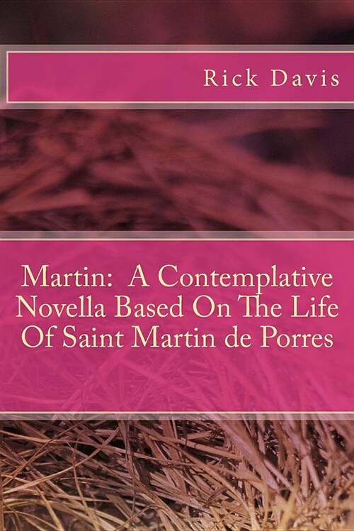 Martin: A Contemplative Novella Based on the Life of Saint Martin de Porres (Paperback)