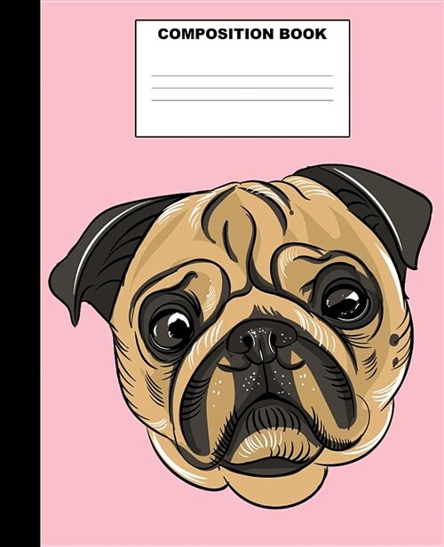 Pug Composition Book: Cute Pug Composition Notebook. 132 Pages Wide Ruled 7.5x9.25. Pug Notebook (Paperback)