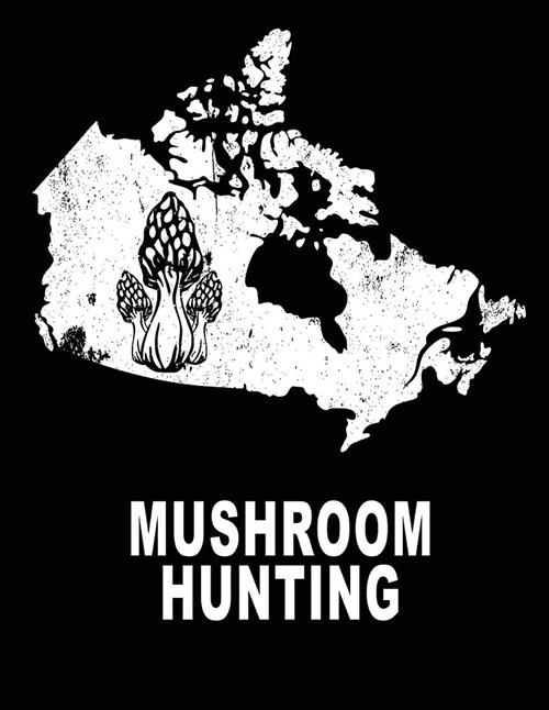 Mushroom Hunting: Canadian Morel Hunting Morel Mushrooms 8.5x11 200 Pages College Ruled Mycelium Book (Paperback)