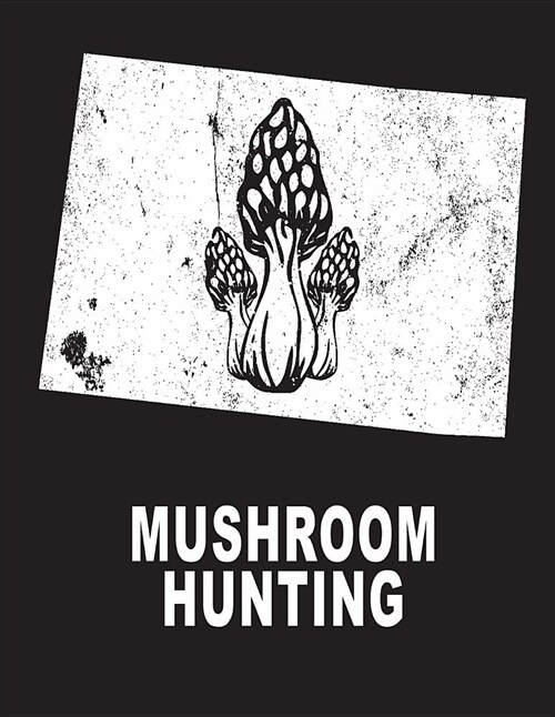 Mushroom Hunting: Colorado Mushroom Hunting Morel Mushroom Hunting (Paperback)