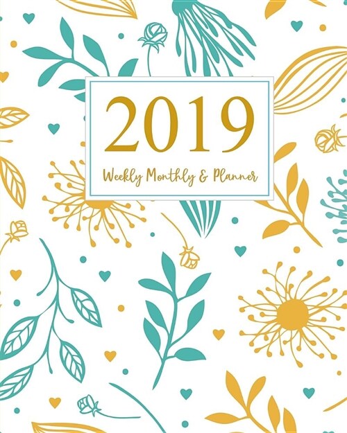 2019 Planner Weekly and Monthly: 2019 Yearly Calendar Planner, 365 Daily Weekly Monthly Planner, 52 Week Journal Planner Calendar Schedule, Appointmen (Paperback)