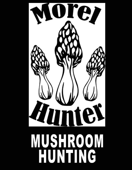 Mushroom Hunting: Morel Mushroom Book Journal 8.5x11 200 Pages Mycelium Book (Paperback)
