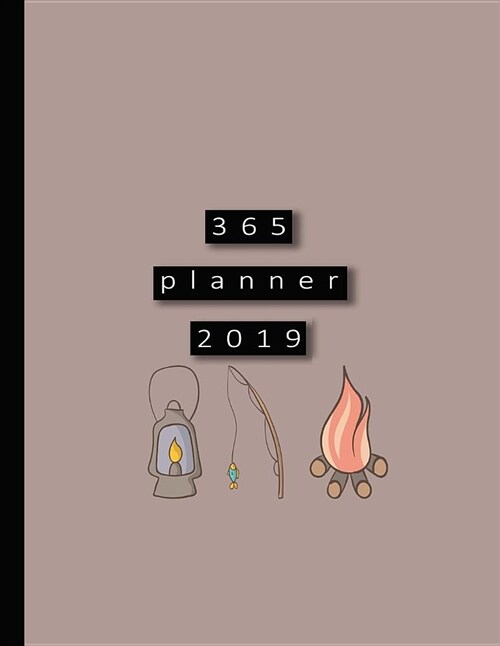 365 Planner 2019: Large Beige Minimal Style Fireside Camping and Fishing Planner 2019 - Professional Calendar Note Book - Page Per Day - (Paperback)