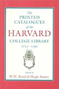 The Printed Catalogues of the Harvard College Library, 1723-1790 (Hardcover)