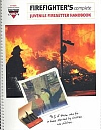 Firefighters Complete Juvenile Firesetter Handbook (Paperback, Spiral)