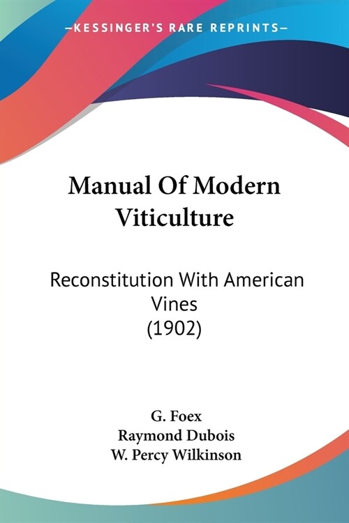 Manual of Modern Viticulture: Reconstitution with American Vines (1902) (Paperback)