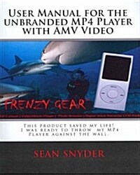 User Manual for the Unbranded MP4 Player with AMV Video: This product saved my life. I was ready to throw my MP4 Player against the wall. A+++ (Paperback)