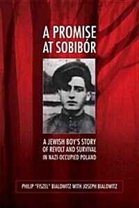 A Promise at Sobib?: A Jewish Boys Story of Revolt and Survival in Nazi-Occupied Poland (Paperback)