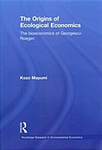 The Origins of Ecological Economics : The Bioeconomics of Georgescu-Roegen (Paperback)