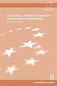 A Political Theory of Identity in European Integration : Memory and Policies (Paperback)