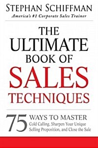 The Ultimate Book of Sales Techniques: 75 Ways to Master Cold Calling, Sharpen Your Unique Selling Proposition, and Close the Sale (Paperback)