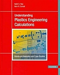 Understanding Plastics Engineering Calculations: Hands-On Examples and Case Studies (Paperback)