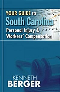 Your Guide to South Carolina Personal Injury & Workers Compensation (Paperback)