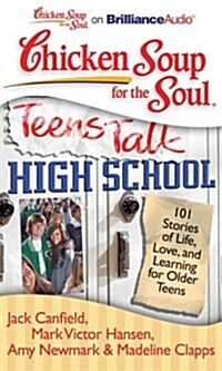 Chicken Soup for the Soul: Teens Talk High School: 101 Stories of Life, Love, and Learning for Older Teens (Audio CD, Library)