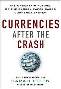 Currencies After the Crash: The Uncertain Future of the Global Paper-Based Currency System (Hardcover)