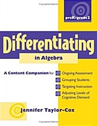Differentiating in Algebra, Prek-Grade 2: A Content Companionfor Ongoing Assessment, Grouping Students, Targeting Instruct Ion, and Adjusting L (Paperback)