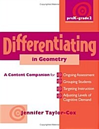 Differentiating in Geometry, Prek-Grade 2: A Content Companionfor Ongoing Assessment, Grouping Students, Targeting Instruct Ion, and Adjusting L (Paperback)