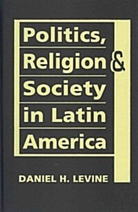 Politics, Religion & Society in Latin America (Hardcover)