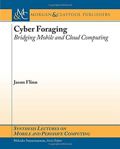 Cyber Foraging: Bridging Mobile and Cloud Computing (Paperback)