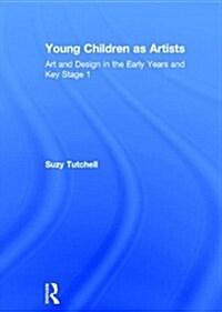 Young Children as Artists : Art and Design in the Early Years and Key Stage 1 (Hardcover)