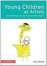 Young Children as Artists : Art and Design in the Early Years and Key Stage 1 (Paperback)