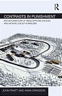 Contrasts in Punishment : An Explanation of Anglophone Excess and Nordic Exceptionalism (Hardcover)