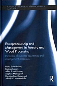 Entrepreneurship and Management in Forestry and Wood Processing : Principles of Business Economics and Management Processes (Hardcover)