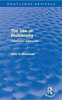 The Use of Philosophy (Routledge Revivals) : Californian Addresses (Paperback)