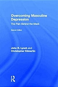 Overcoming Masculine Depression : The Pain Behind the Mask (Hardcover, 2 ed)