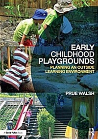 Early Childhood Playgrounds : Planning an Outside Learning Environment (Paperback)