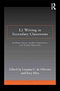 L2 Writing in Secondary Classrooms : Student Experiences, Academic Issues, and Teacher Education (Paperback)