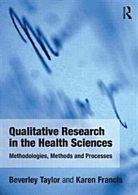 Qualitative Research in the Health Sciences : Methodologies, Methods and Processes (Paperback)