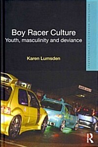 Boy Racer Culture : Youth, Masculinity and Deviance (Hardcover)