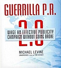 Guerrilla P.R. 2.0: Wage an Effective Publicity Campaign Without Going Broke (Audio CD)