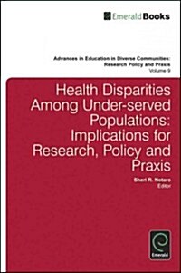 Health Disparities Among Under-served Populations : Implications for Research, Policy and Praxis (Hardcover)