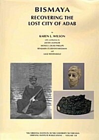 Bismaya: Recovering the Lost City of Adab (Hardcover)