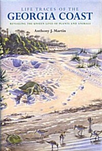 Life Traces of the Georgia Coast: Revealing the Unseen Lives of Plants and Animals (Hardcover)