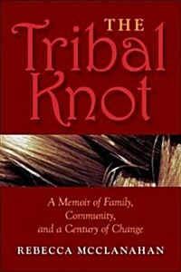 The Tribal Knot: A Memoir of Family, Community, and a Century of Change (Paperback)